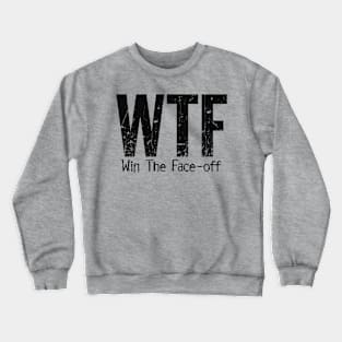 WTF (Win The Face-Off) funny hockey Crewneck Sweatshirt